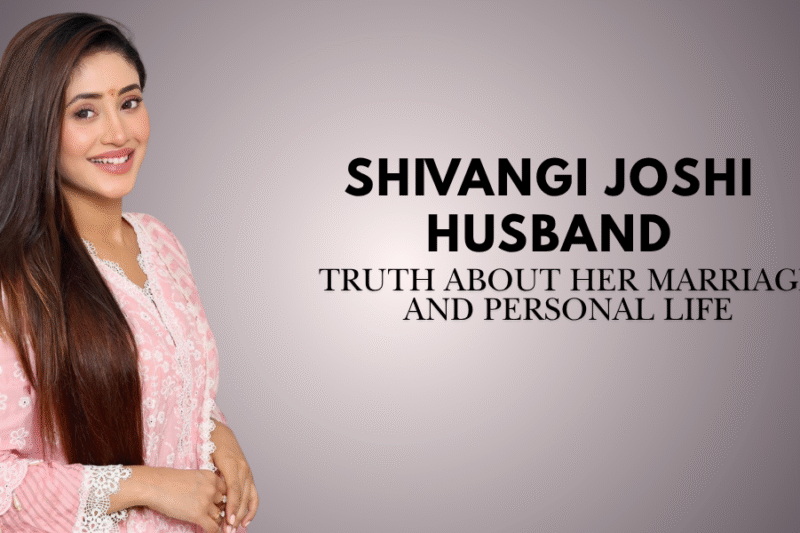Shivangi Joshi Husband: truth about her marriage and personal Life