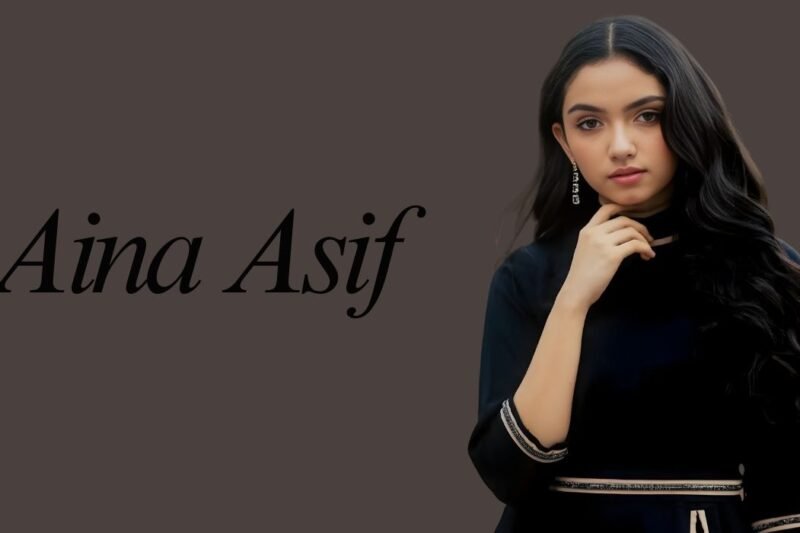 Aina Asif: Age, Biography, Career, Family, Boyfriend and Full Life Story (2025)