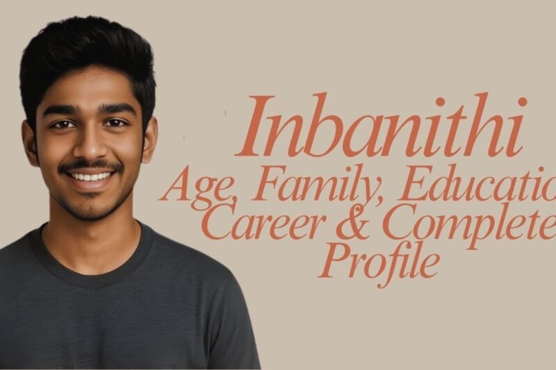 Inbanithi: Biography, Age, Family, Education, Career & Complete Profile