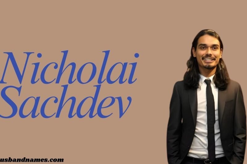 Nicholai Sachdev: Bio, Age, Wife, Family, Career, Net Worth & More