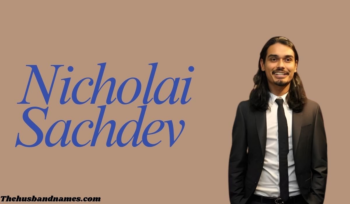 Nicholai Sachdev: Bio, Age, Wife, Family, Career, Net Worth & More