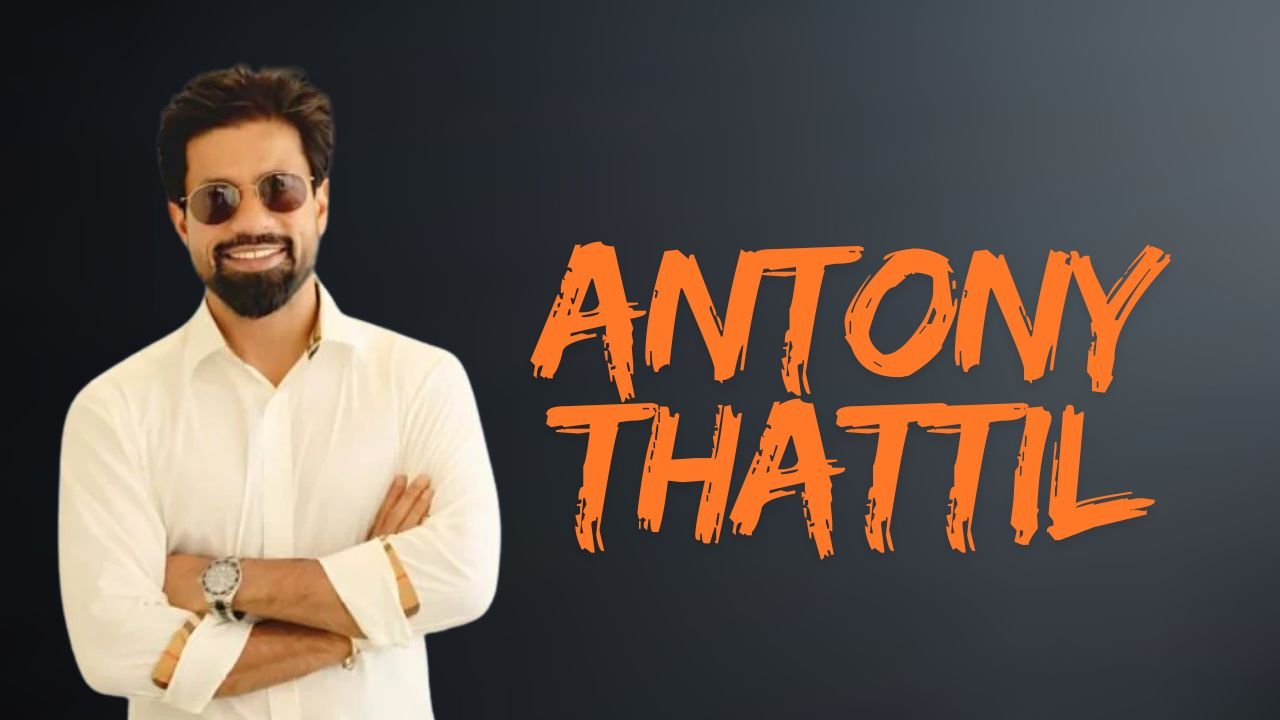 Antony Thattil Biography, Age, Height, Wife, Business, Net Worth & More