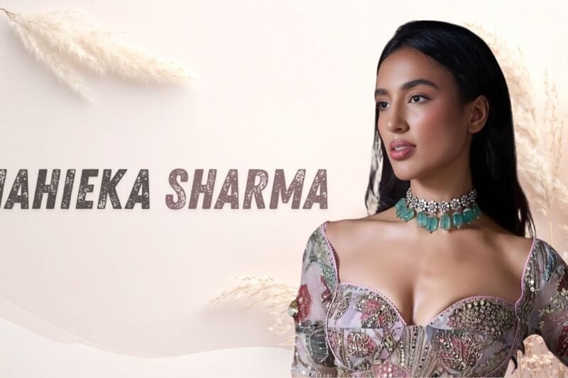 Mahieka Sharma Biography: Age, Height, Career, Net Worth & More