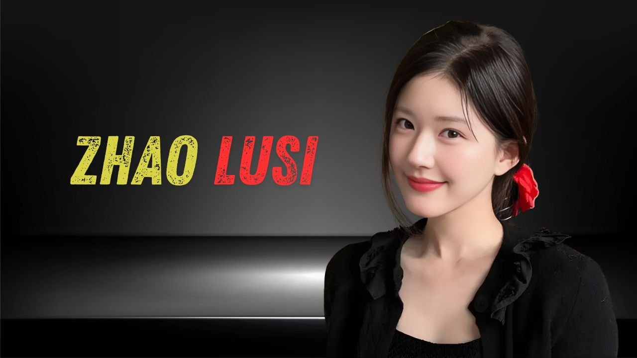 Zhao Lusi Net Worth 2026: Biography, Age, Height, Career, Income & More