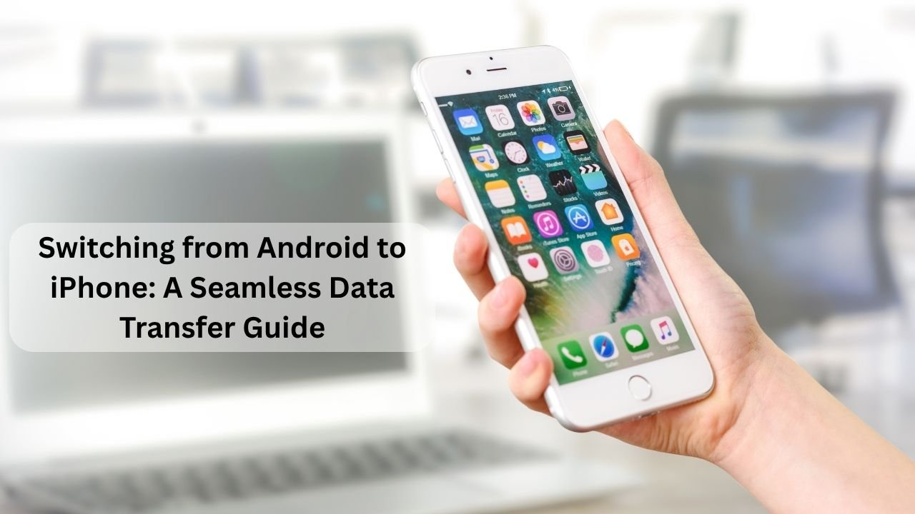 Switching from Android to iPhone: A Seamless Data Transfer Guide