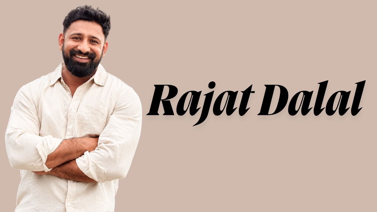 Rajat Dalal Biography: Age, Height, Family, Wife, Career, Net Worth and More