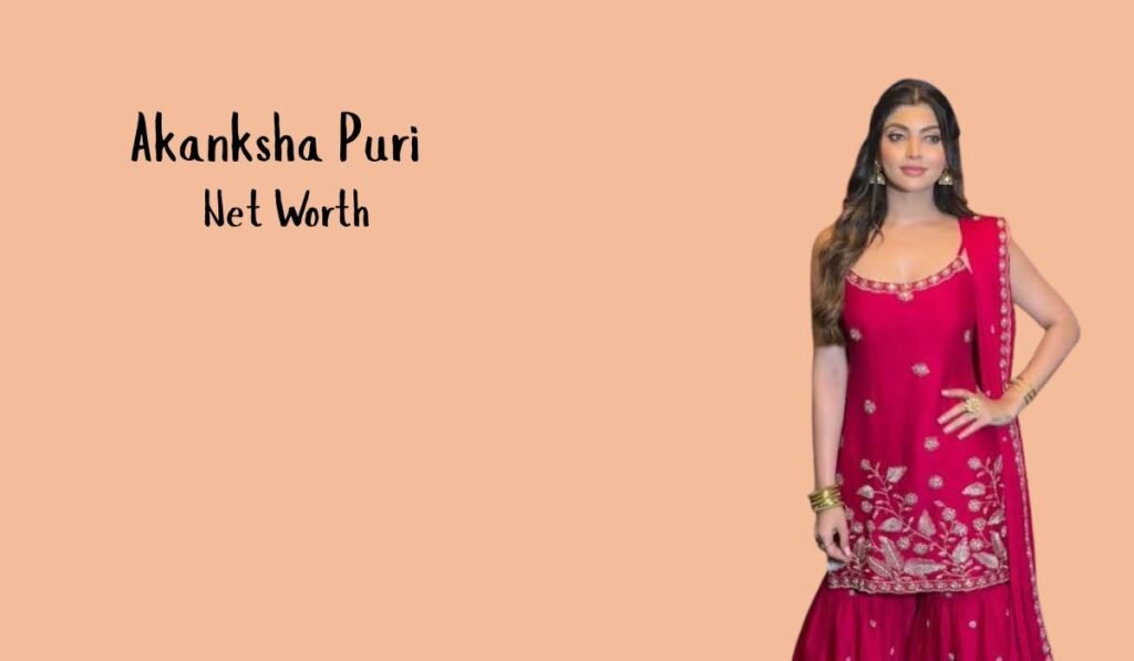 Akanksha Puri Net Worth