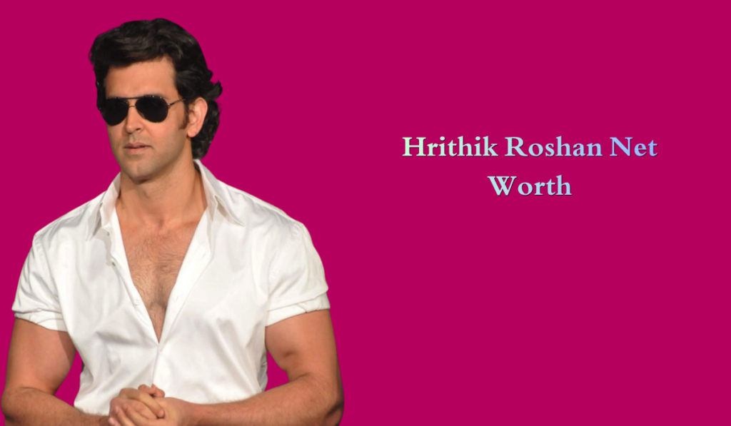 Hrithik Roshan Net Worth