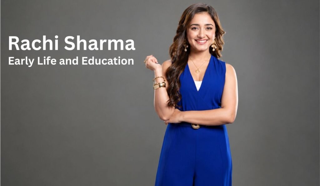 Rachi Sharma Early Life and Education