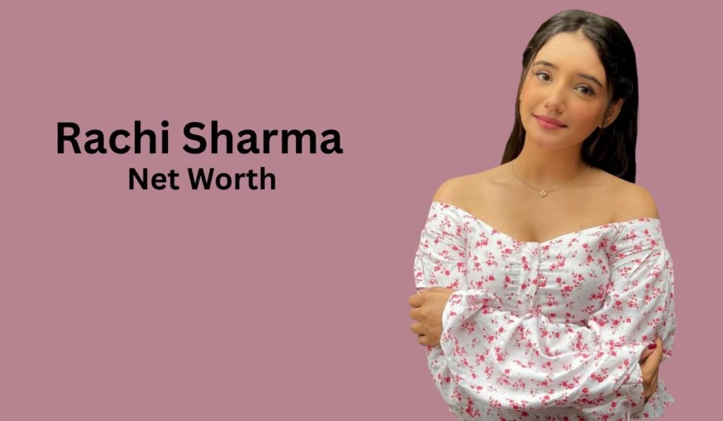 Rachi Sharma Net Worth