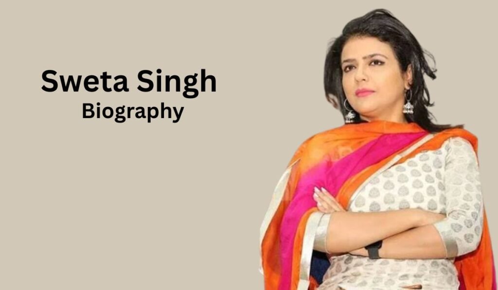 Sweta Singh Biography