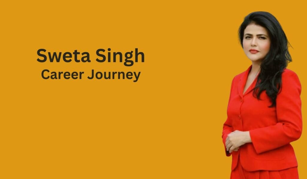 Sweta Singh Career Journey
