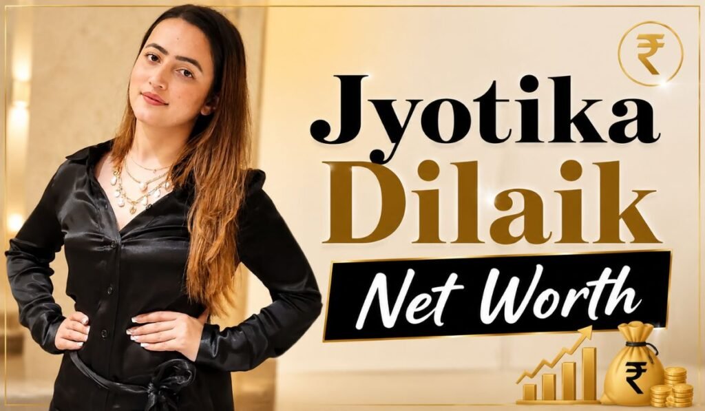 Jyotika Dilaik Net Worth