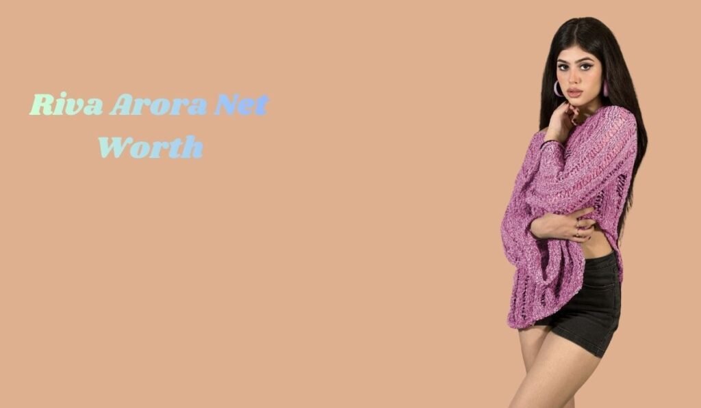 Riva Arora Net Worth