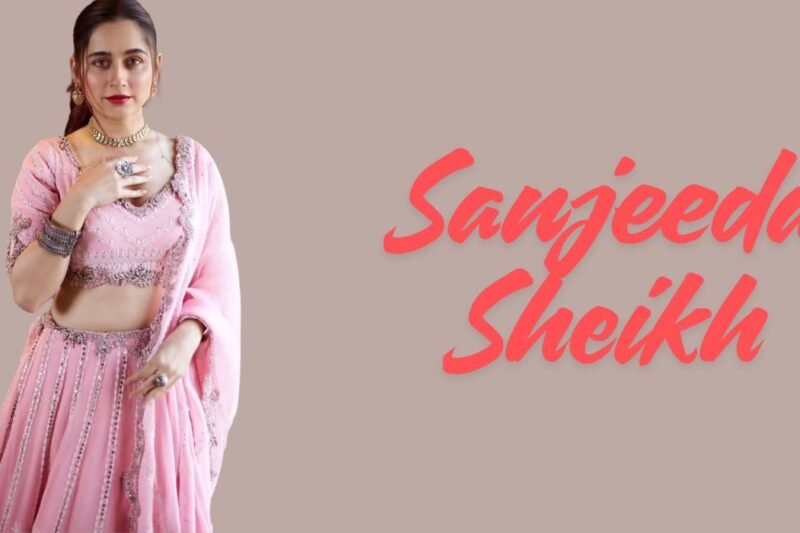 Sanjeeda Sheikh: Age, Height, Husband, Family, Career, Movies & Net Worth