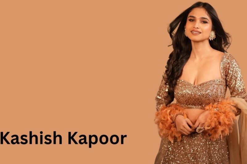 Kashish Kapoor: Age, Height, Husband, Education & Net Worth